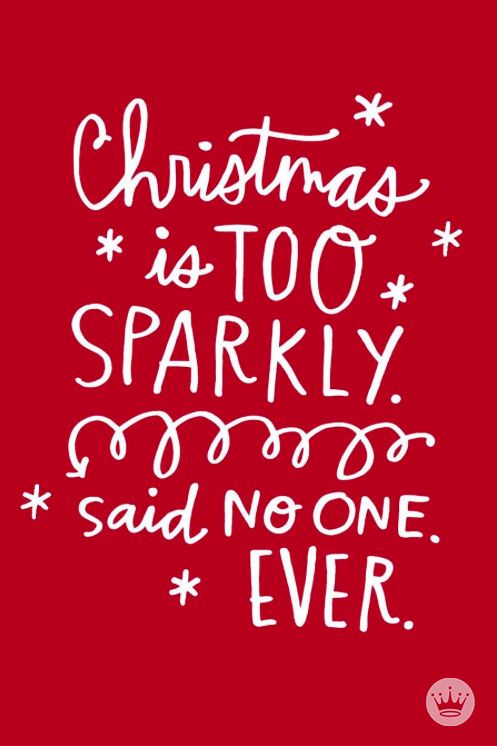 A red background with white lettering that says " christmas is too sparkly. Said no one ever ".